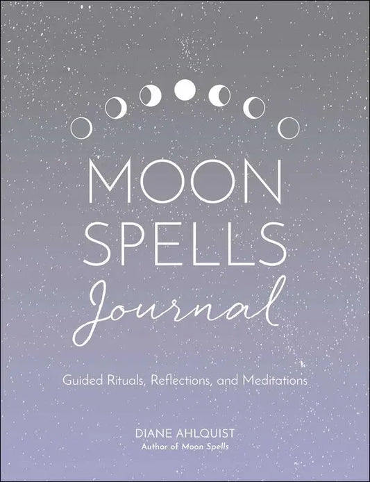 MOON SPELLS JOURNAL : GUIDED RITUALS, REFLECTIONS, AND MEDITATIONS